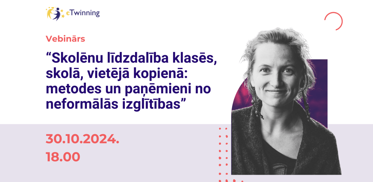 Vebinārs “Skolēnu līdzdalība klasēs, skolā, vietējā kopienā: metodes un paņēmieni no neformālās izglītības”